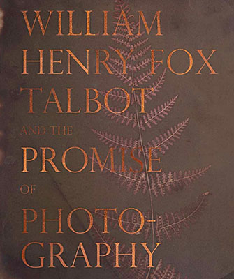 William Henry Fox Talbot and the Promise of Photography