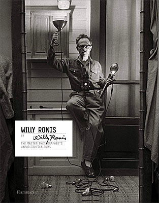 Willy Ronis by Willy Ronis: The Master Photographer’s Unpublished Albums